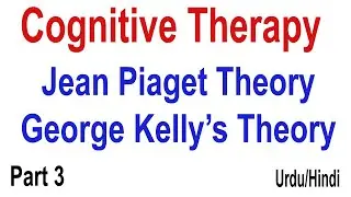 Cognitive Therapy Part 3 | Jean Piaget Theory and Cognitive Therapy| Personal Construct Theory |Urdu