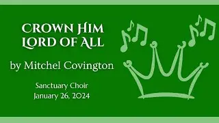 Crown Him Lord of All by Mitchell Covington - Sanctuary Choir (RIC Sunday - January 26, 2026)