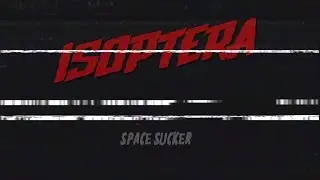 Isoptera - Space Sucker