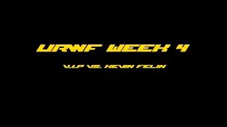 URWF Week 4 VIP vs Kevin Felin