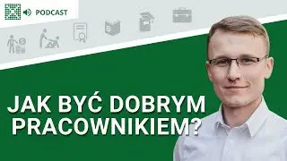 Jak być dobrym pracownikiem? - Podcast: #76