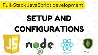 How to Setup Development Environment and configurations - Full-Stack JavaScript development