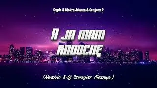 Cypis & Mokra Jolanta & Gregory R - A ja mam radochę - (Noizbit & Dj Szwagier Mashup)