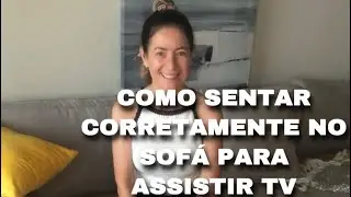 COMO SENTAR CORRETAMENTE NO SOF&Aacute; PARA ASSISTIR TV