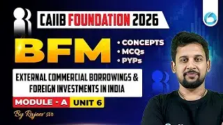 CAIIB BFM Module A Unit 6 | External Commercial Borrowings and Foreign Investments in India | CAIIB