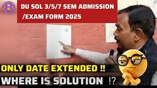 DU SOL 3/5/7 Semester Exam ⚠️ Form /Admission Date Extended ll Is Date Extension Only Solution 😭 ?
