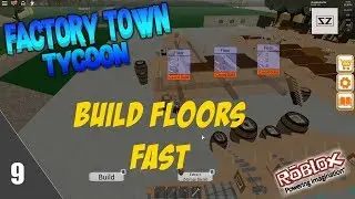 Factory Town Tycoon - Making Floors Quick - 9 - Roblox