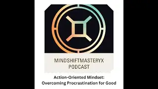 Action Oriented Mindset  Overcoming Procrastination for Good