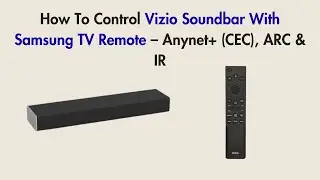 How To Control Vizio Soundbar With Samsung TV Remote &ndash; Anynet+ (CEC), ARC & IR