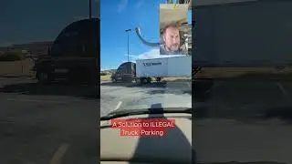 Truck Parking is a NATIONWIDE Problem.  We Must Stop Illegal Truck Parking.  Here's One Solution