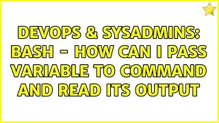 DevOps & SysAdmins: Bash - how can i pass variable to command and read its output (2 Solutions!!)