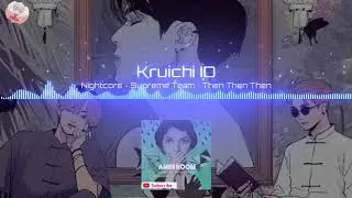 [ Nightcore • Then Then Then. ]