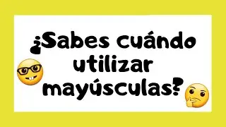 🤓 Reglas para el USO de las MAY&Uacute;SCULAS 👩🏻&zwj;🏫