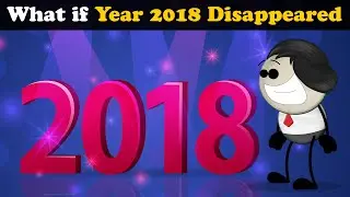 Что, если бы 2018 год исчез? + больше видео | #aumsum #дети #наука #образование #чтоесли