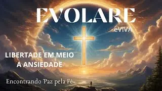 Evolare - Liberdade em meio a ansiedade - Como vencer a ansiedade pela f&eacute;    eVIVA