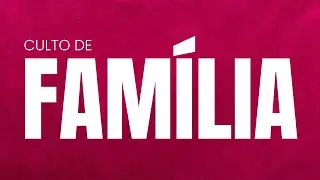 Culto da Familia | 18-01-2026