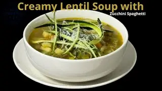 Creamy Lentil Soup with Zucchini Spaghetti – Healthy & Easy