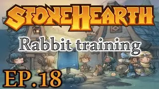 StoneHearth EP.18 Rabbit training