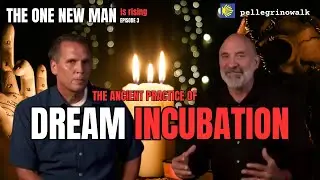 THE ONE NEW MAN IS RISING #3: The Ancient Practice of Dream Incubation - Chris Berglund & Lou Engle
