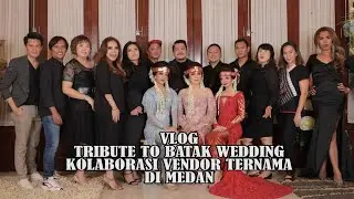VLOG TRIBUTE TO BATAK WEDDING || BEHIND THE SCENE