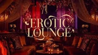 🌟 Intimate Echoes: 1 Hour of Erotic Lounge Music for Romantic Nights 💞