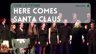 Here Comes Santa Claus | Chor LAUTSTARK | Weihnachtskonzert 2025