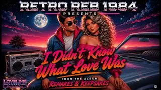 Retro Reb 1984 - I Didn't Know What Love Was (Remastered) [Official Audio] | An 80&rsquo;s Pop Love Song