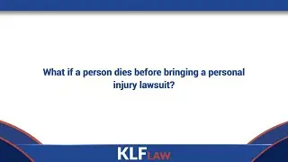 What if a person dies before bringing a personal injury lawsuit?