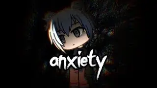 Anxiety || GLMV (Male Version)