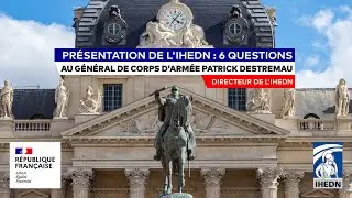 Pr&eacute;sentation de l'IHEDN : 6 questions au GCA Patrick Destremau, directeur de l'IHEDN