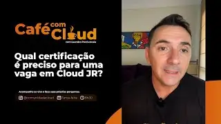 Qual certificação é preciso para uma vaga em Cloud | Café com Cloud