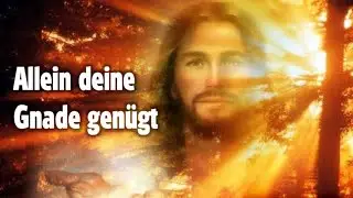 Allein deine Gnade gen&uuml;gt | Christliche Lieder ( Deutsch ) | Christliche Musik