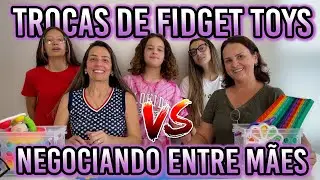TROCAS DE FIDGET TOYS- NOSSAS  MÃES TROCARAM TUDO ft @FamilyFun5