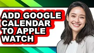 How to Add Google Calendar to Apple Watch (full Guide)
