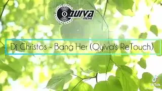 Dj Christos - Bang Her (Quiva's ReTouch)