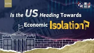Is the US Heading Towards Economic Isolation?