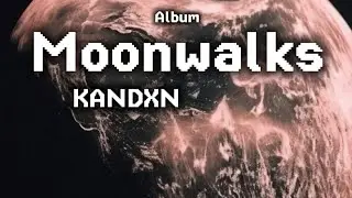 Moonwalks - KANDXN (official album release, 2024) (on all platforms)