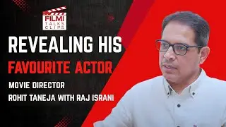 Rohit Taneja Reveals His Favorite Actor: Filmi Talks With Raj Israni