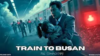 Train to Busan Explained | Full Story Breakdown Ending Cast & Details Reviews & Facts