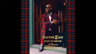 Dapper Dan: Made in Harlem, by Daniel R. Day Audiobook Excerpt