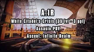 A:IR White Citadel's Crisis (35 lvl - 3 ppl) Assasin POV Ascent: Infinite Realm