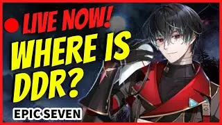 🔴LIVE! Epic Seven:  Looking for DDR? Stream!