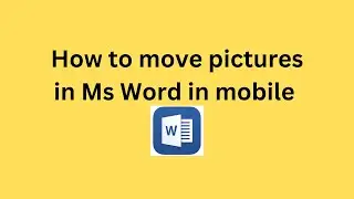 How to move pictures in Ms Word in mobile