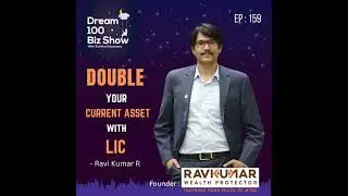 159th Episode:Creating Wealth for Business Owners with LIC- Ravi Kumar Wealth Protector