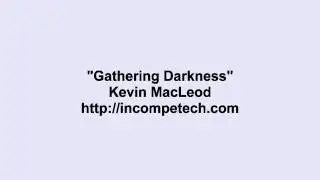 Kevin Macleod ~ Gathering Darkness
