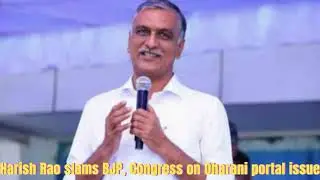 Harish Rao slams BJP, Congress on Dharani portal issue