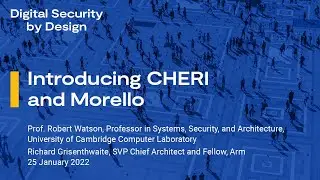 Introducing CHERI and Morello - Richard Grisenthwaite & Professor Robert Watson