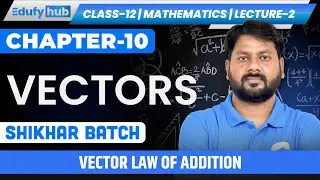 ➕ Class 12 ISC | Vector Law of Addition | Vectors Lecture 2 | Chapter 10 | SHIKHAR Batch