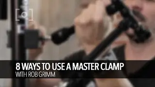 8 Ways For A Photographer To Utilize A Master Clamp | PRO EDU