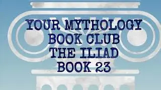 Your Mythology Book Club, The Iliad, Book 23